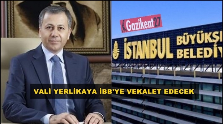 İBB'ye Vali Yerlikaya vekalet edecek