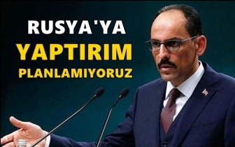 İbrahim Kalın: Rusya'ya yaptırım planlamıyoruz