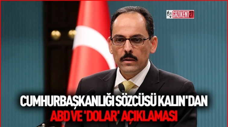İbrahim Kalın'dan, dolar a&ccedil;ıklaması