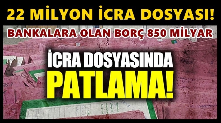 İcra dosyaları 22 milyonu aştı!