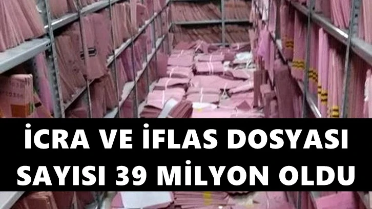 İcra ve iflas dosya sayısı 39 milyona dayandı!