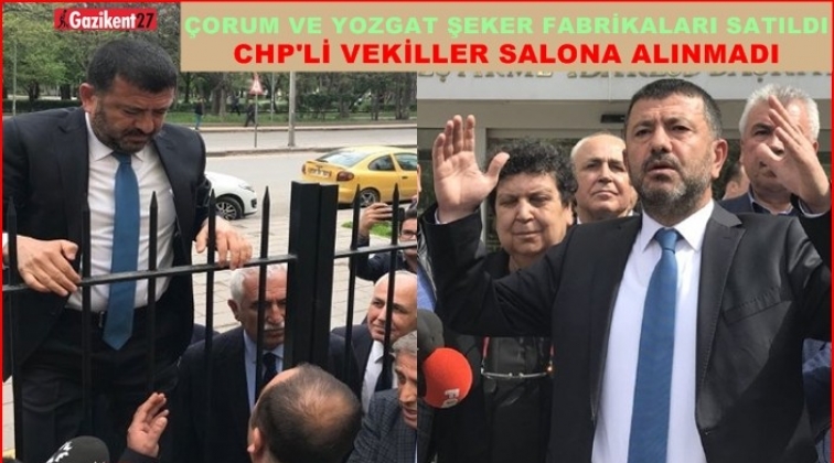 İki şeker fabrikası daha satıldı! Vekiller salona alınmadı