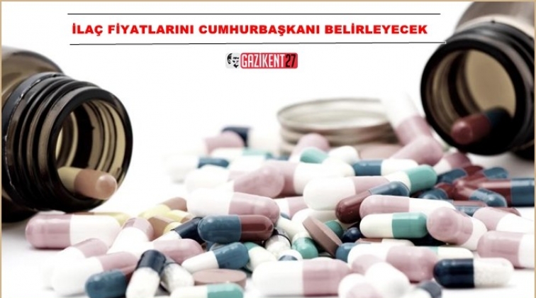 İla&ccedil; fiyatlarını Cumhurbaşkanı belirleyecek