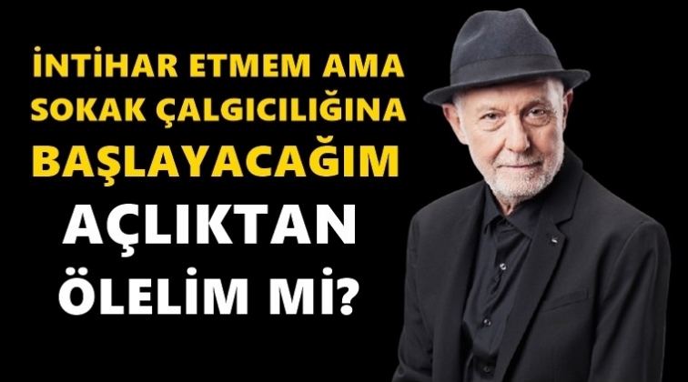 İlhan Şeşen: Açlıktan ölelim mi?