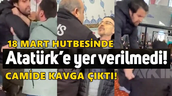 18 Mart hutbesinde Atatürk anılmadı, camide kavga çıktı!