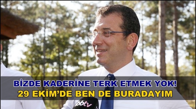 İmamoğlu: 29 Ekim'de ben de buradayım