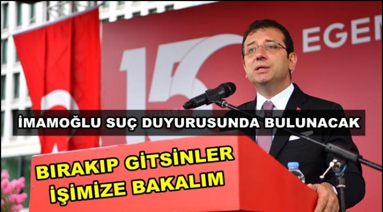 İmamoğlu: Su&ccedil; duyurusunda bulunacağım