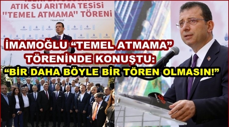 İmamoğlu, “temel atmama” töreni yaptı