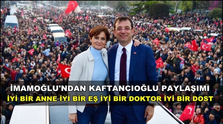 İmamoğlu'ndan Canan Kaftancıoğlu paylaşımı