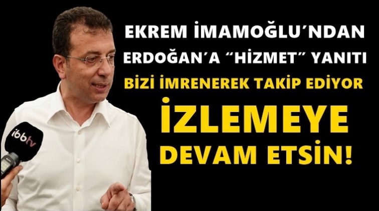 İmamoğlu'ndan Erdoğan'a: İmrenerek izlemeye devam etsin