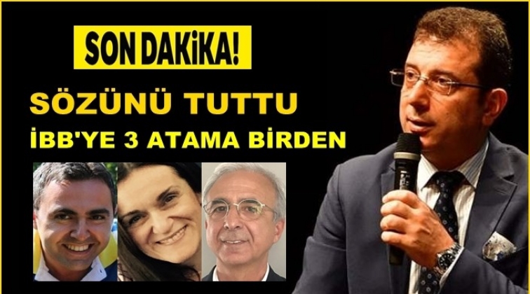 İmamoğlu&rsquo;ndan İBB&rsquo;de 3 atama birden