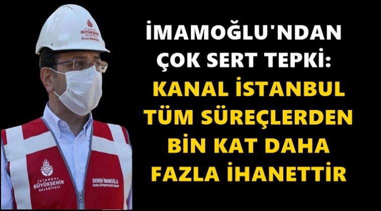 İmamoğlu&rsquo;ndan Kanal İstanbul a&ccedil;ıklaması