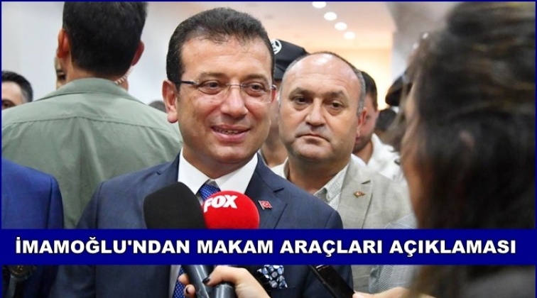 İmamoğlu'ndan ''makam aracı'' a&ccedil;ıklaması