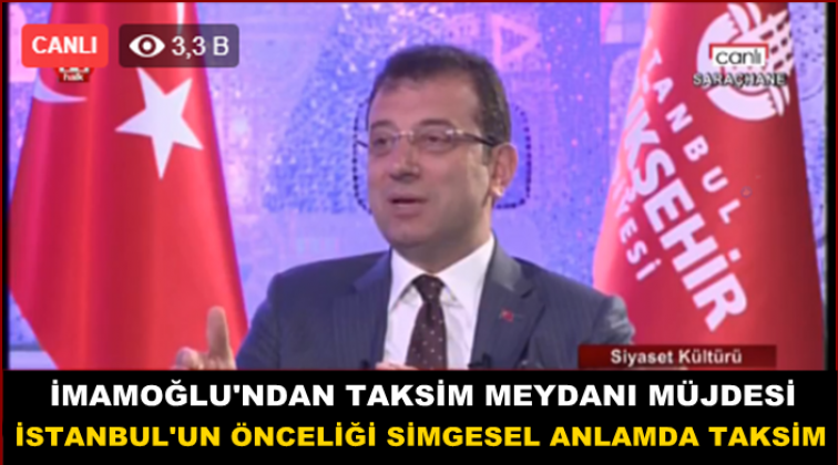 İmamoğlu'ndan 'Taksim Meydanı' a&ccedil;ıklaması