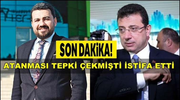 İmamoğlu'nun atadığı o isim istifa etti!