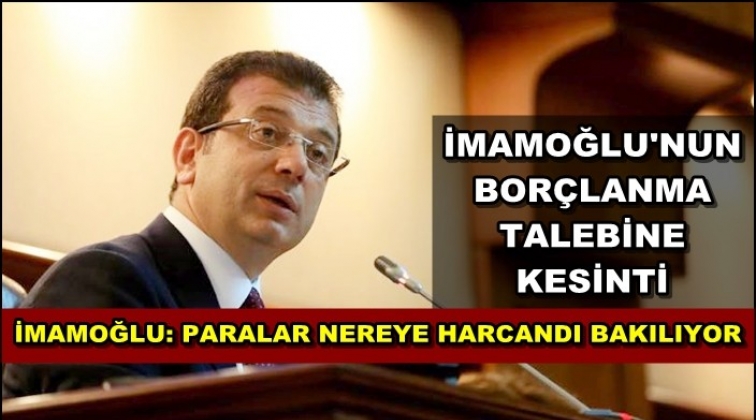İmamoğlu&rsquo;nun bor&ccedil;lanma yetkisine tırpan!
