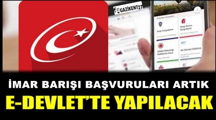 İmar Barışı artık E Devlet&rsquo;te