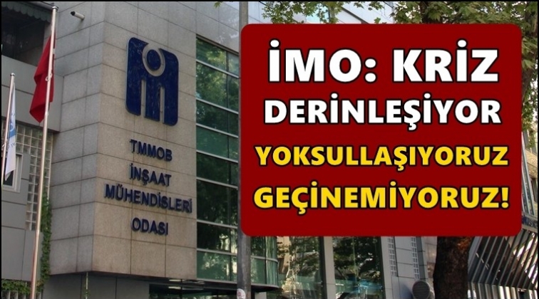 İMO: Kriz derinleşiyor, yoksullaşıyoruz...