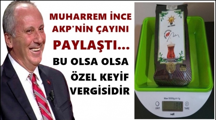 İnce, AKP'nin çay paketini paylaştı!