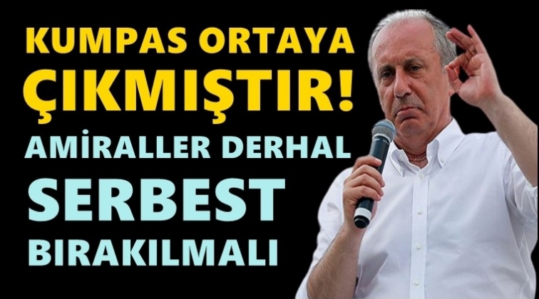 İnce: Amiraller derhal serbest bırakılmalı