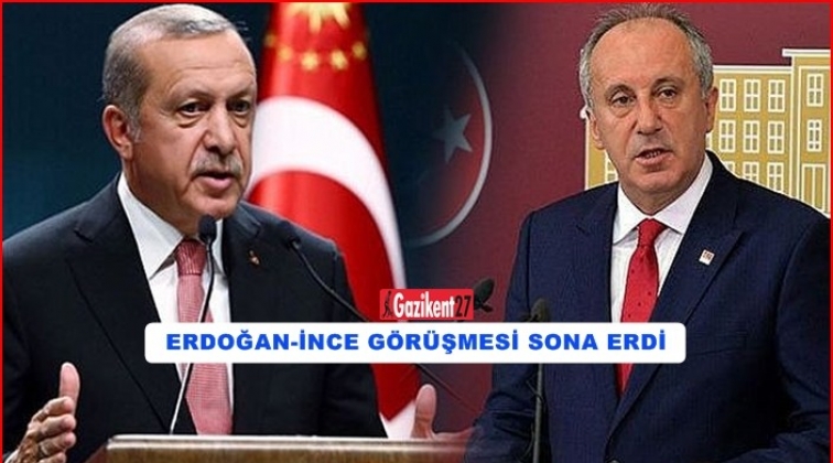 İnce - Erdoğan g&ouml;r&uuml;şmesi sona erdi
