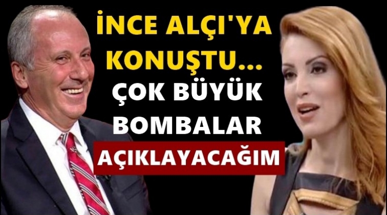 İnce, Nagehan Alçı’ya konuştu