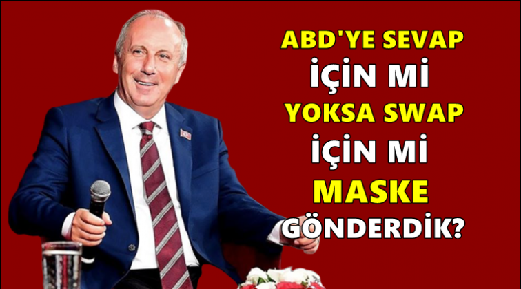 İnce'den ABD'ye yardım yorumu