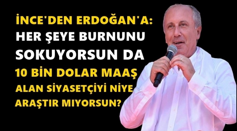 İnce'den Erdoğan'a '10 bin dolar' sorusu...