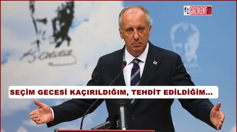 İnce'den ka&ccedil;ırılma iddiasına a&ccedil;ıklama