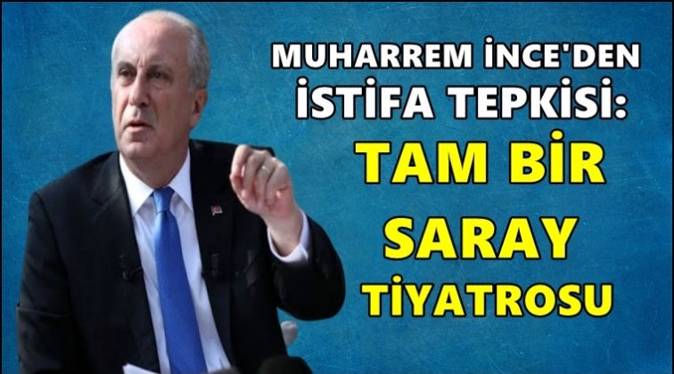 İnce’den tepki: Tam bir saray tiyatrosu