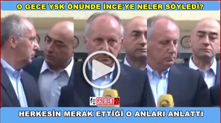 İnce'nin kulağına neler s&ouml;ylediğini a&ccedil;ıkladı