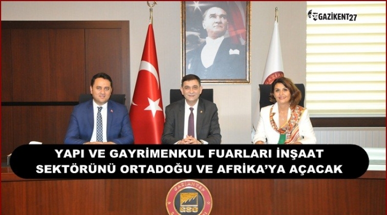 İnşaat sektörü Ortadoğu ve Afrika ile buluşacak