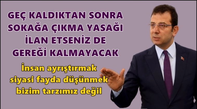 'İnsan ayrıştırmak bizim tarzımız değil'