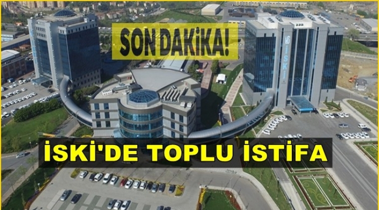 İSKİ &uuml;st y&ouml;netimi toplu istifa etti