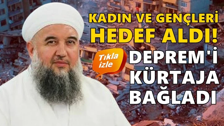 İsmailağa hocası: Depremler kürtaj yüzünden oluyor!