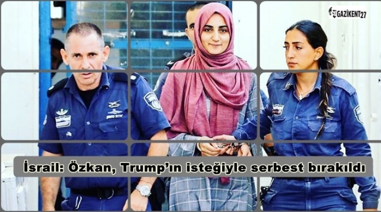 İsrail: Özkan, Trump’ın isteğiyle serbest bırakıldı