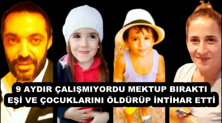 İşsiz baba, eşi ve çocuklarını öldürüp intihar etti!