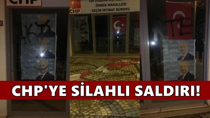 İstanbul'da CHP'nin bir temsilciliğine daha silahlı saldırı!