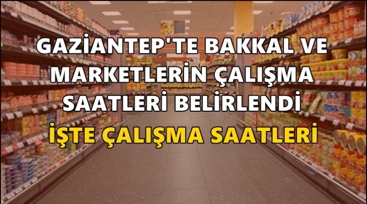 İşte bakkal ve marketlerin çalışma saatleri…