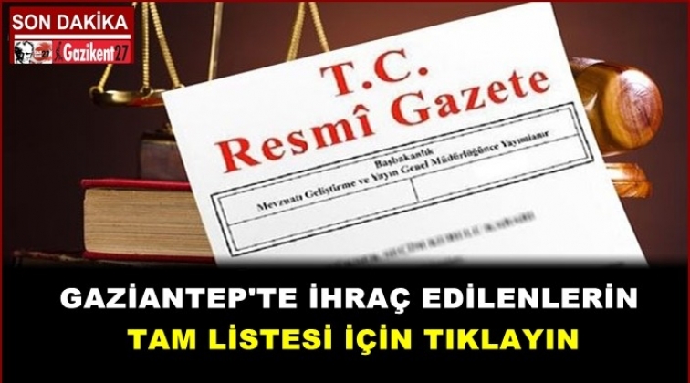 İşte Gaziantep'te ihra&ccedil; edilen isimler