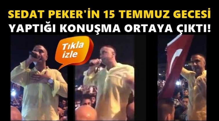 İşte, Sedat Peker’in 15 Temmuz gecesi yaptığı konuşma!