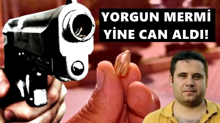 İşten dönerken yorgun merminin kurbanı oldu!