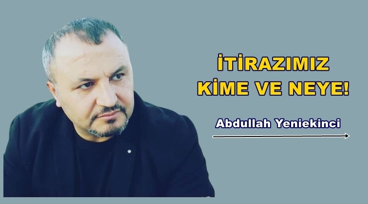 İtirazımız kime ve neye?