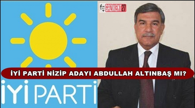 İYİ Parti Nizip adayı Abdullah Altınbaş mı?