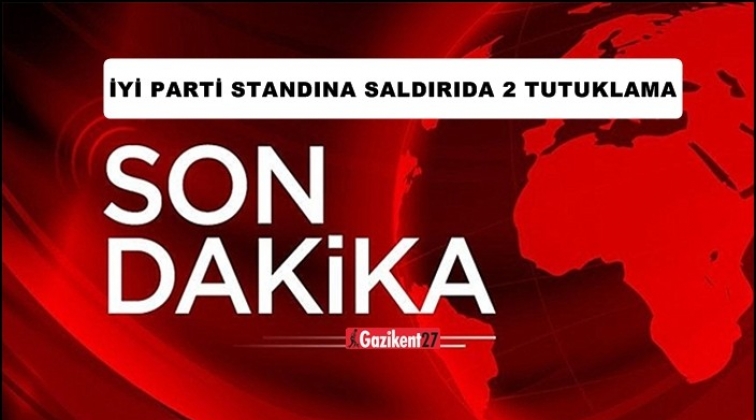 İYİ Parti standına saldıranlar tutuklandı