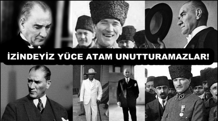 İzindeyiz yüce Atam...