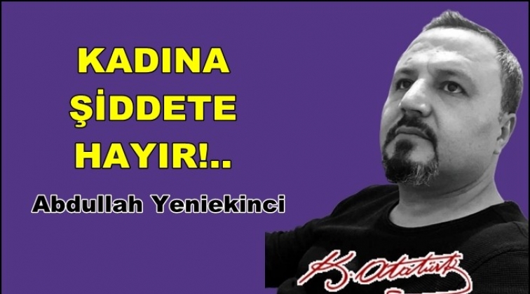 Kadına şiddete hayır!