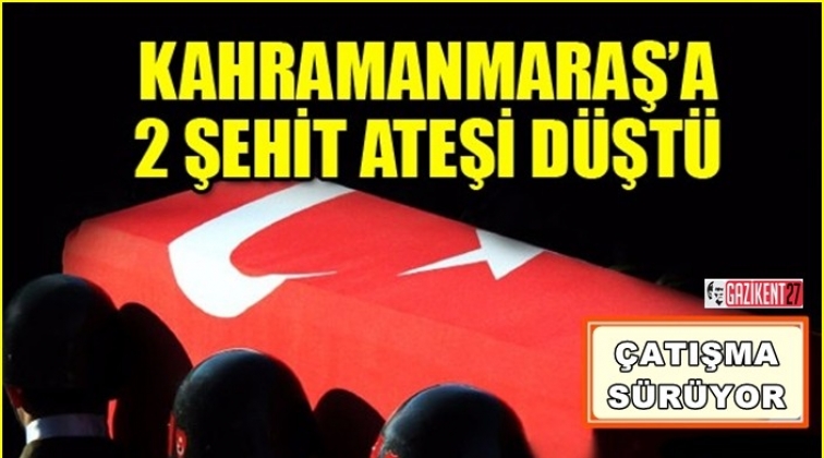 Kahramanmaraş’tan acı haber: İki şehit