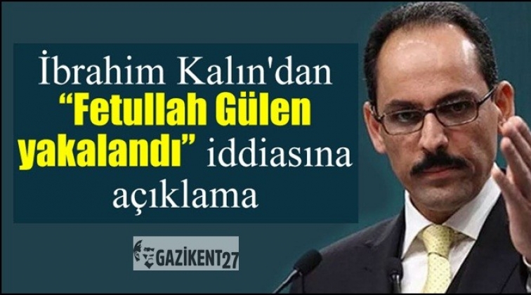 Kalın'dan Fetullah G&uuml;len a&ccedil;ıklaması