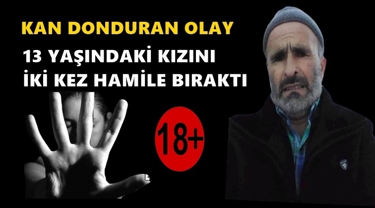 Kan donduran olay: Öz kızını hamile bıraktı